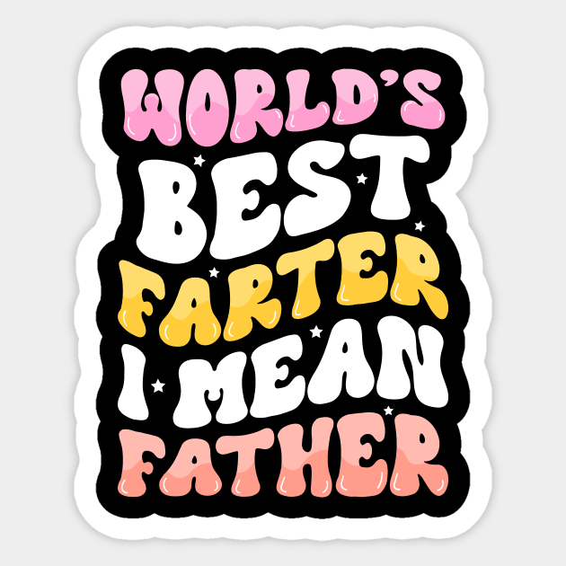 World's Best Farter I Mean Father Sticker by badrianovic